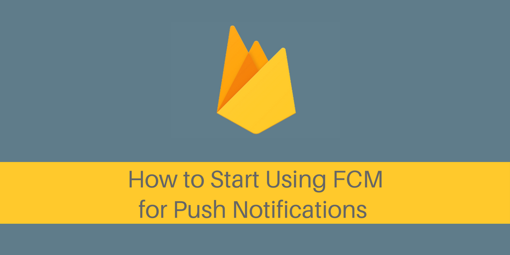 How to start using FCM for Push Notifications 